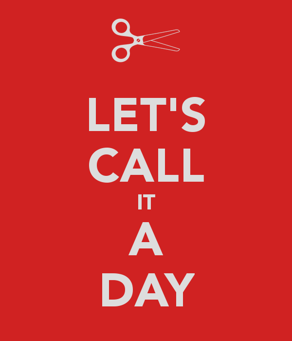 let-s-call-it-a-day