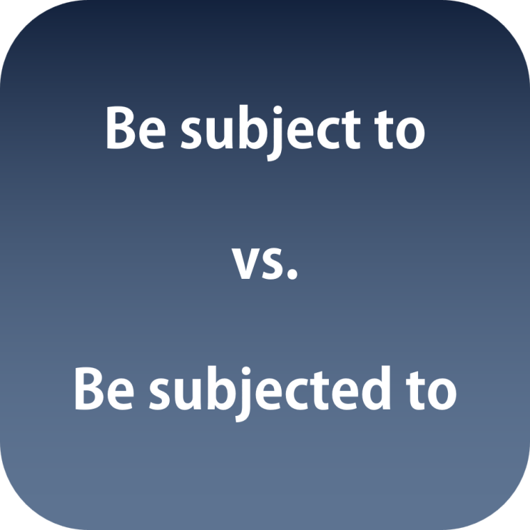 be-subject-to-vs-be-subjected-to